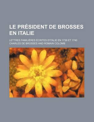 Book cover for Le President de Brosses En Italie (2); Lettres Familieres Ecrites D'Italie En 1739 Et 1740