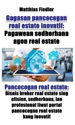 Book cover for Gagasan Pancocogan Real Estate Inovatif: Pagawean Sedherhana Agen Real Estate: Pancocogan Real Estate