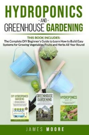 Cover of Hydroponics and Greenhouse Gardening. This Book includes