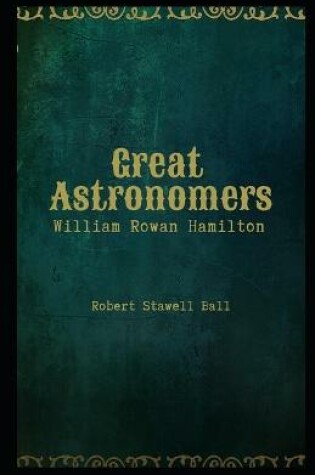 Cover of Great Astronomers William Rowan Hamilton Illustrated