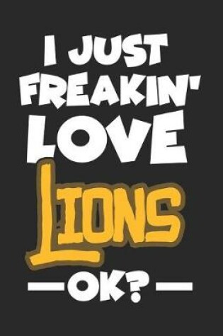 Cover of I Just Freakin' Love Lions Ok?