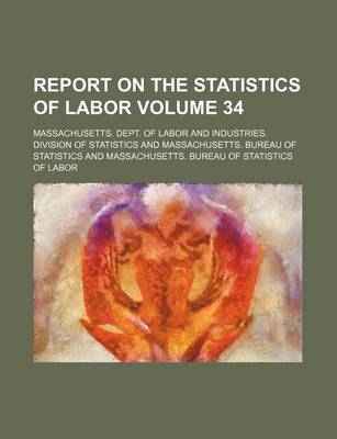 Book cover for Report on the Statistics of Labor Volume 34