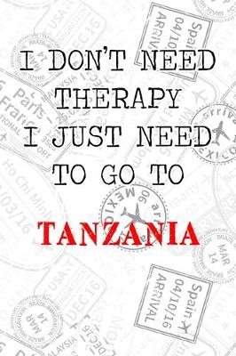 Book cover for I Don't Need Therapy I Just Need To Go To Tanzania