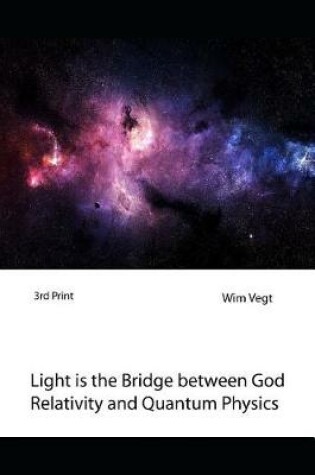 Cover of Light is the Bridge between God, Relativity and Quantum Physics