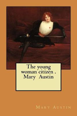 Book cover for The young woman citizen . Mary Austin