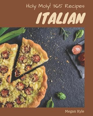 Book cover for Holy Moly! 365 Italian Recipes
