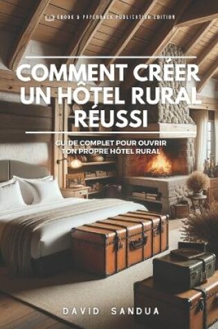 Cover of Comment Créer Un Hôtel Rural Réussi