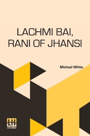 Cover of Lachmi Bai, Rani Of Jhansi