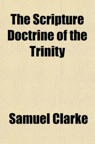 Cover of The Scripture Doctrine of the Trinity