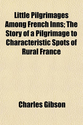 Book cover for Little Pilgrimages Among French Inns; The Story of a Pilgrimage to Characteristic Spots of Rural France