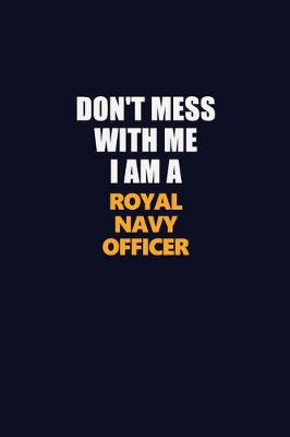 Book cover for Don't Mess With Me I Am A Royal Navy Officer