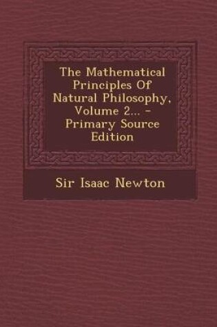 Cover of The Mathematical Principles of Natural Philosophy, Volume 2... - Primary Source Edition