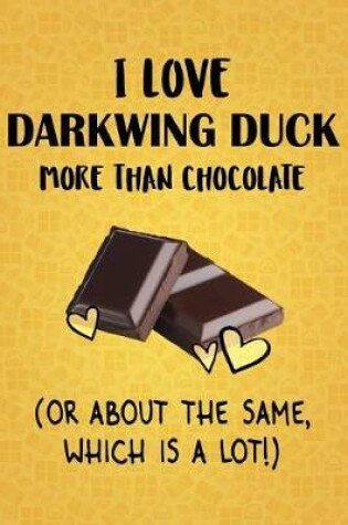 Cover of I Love Darkwing Duck More Than Chocolate (Or About The Same, Which Is A Lot!)