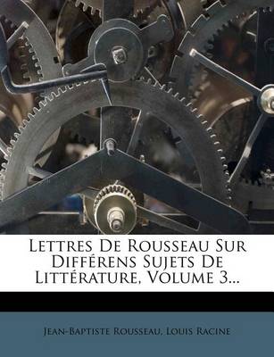 Book cover for Lettres de Rousseau Sur Differens Sujets de Litterature, Volume 3...
