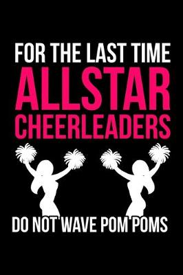 Book cover for For The Last Time All Star Cheerleaders Do Not Wave Pom Poms