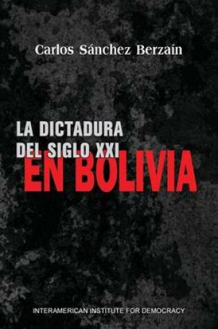 Cover of La Dictadura del Siglo XXI En Bolivia