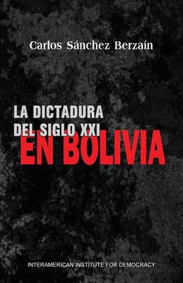 Book cover for La Dictadura del Siglo XXI En Bolivia