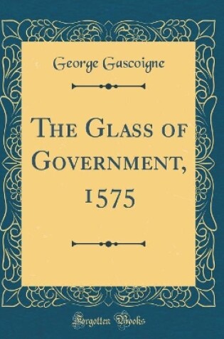 Cover of The Glass of Government, 1575 (Classic Reprint)