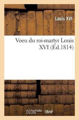 Book cover for Voeu Du Roi-Martyr Louis XVI, Ou Il Consacre Sa Personne, Sa Famille Et Son Royaume Au Sacre-Coeur