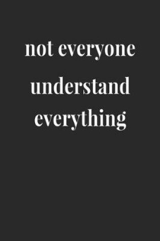 Cover of Not Everyone Understand Everything