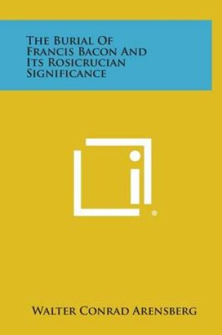 Cover of The Burial of Francis Bacon and Its Rosicrucian Significance