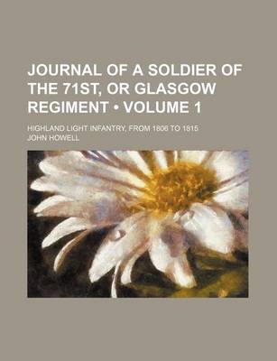 Book cover for Journal of a Soldier of the 71st, or Glasgow Regiment (Volume 1); Highland Light Infantry, from 1806 to 1815