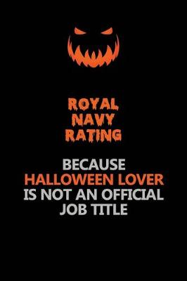 Book cover for Royal Navy Rating Because Halloween Lover Is Not An Official Job Title
