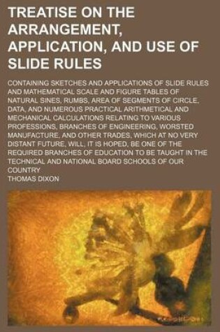 Cover of Treatise on the Arrangement, Application, and Use of Slide Rules; Containing Sketches and Applications of Slide Rules and Mathematical Scale and Figure Tables of Natural Sines, Rumbs, Area of Segments of Circle, Data, and Numerous Practical Arithmetical an