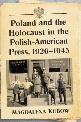 Book cover for Poland and the Holocaust in the Polish-American Press, 1926-1945