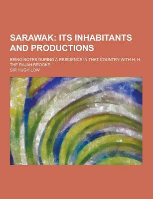 Book cover for Sarawak; Being Notes During a Residence in That Country with H. H. the Rajah Brooke