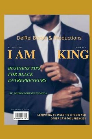 Cover of I Am King! Business Tips for Black Entrepreneurs