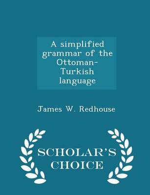 Book cover for A Simplified Grammar of the Ottoman-Turkish Language - Scholar's Choice Edition