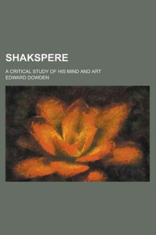 Cover of Shakspere; A Critical Study of His Mind and Art