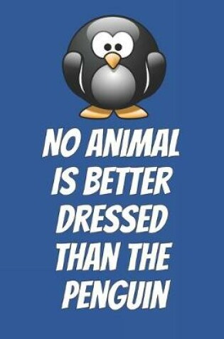 Cover of No Animal Is Better Dressed Than The Penguin