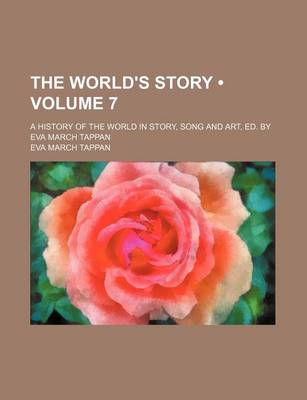 Book cover for The World's Story (Volume 7); A History of the World in Story, Song and Art, Ed. by Eva March Tappan