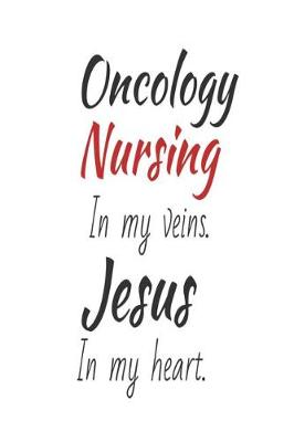 Book cover for Oncology Nursing In My Veins. Jesus In My Heart.