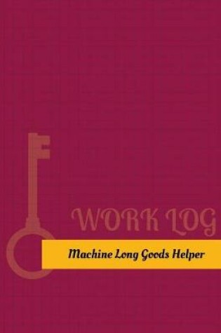 Cover of Machine Long-Goods Helper Work Log