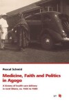 Book cover for Medicine, Faith and Politics in Agogo