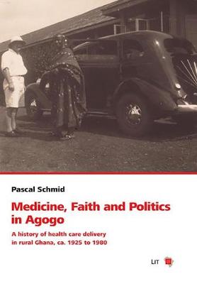 Book cover for Medicine, Faith and Politics in Agogo