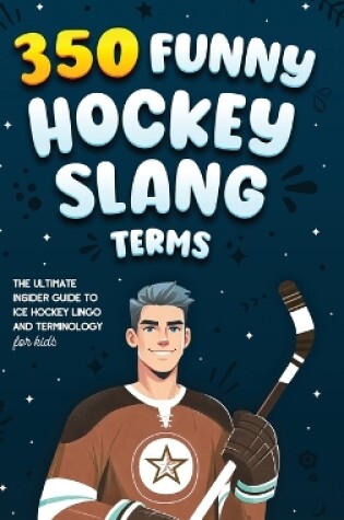 Cover of 350 Funny Hockey Slang Terms