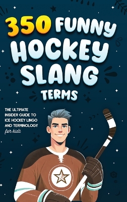 Cover of 350 Funny Hockey Slang Terms