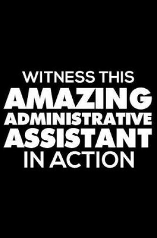 Cover of Witness This Amazing Administrative Assistant In Action