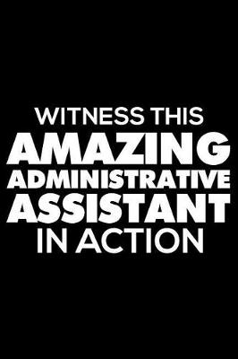 Book cover for Witness This Amazing Administrative Assistant In Action