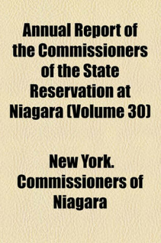 Cover of Annual Report of the Commissioners of the State Reservation at Niagara (Volume 30)