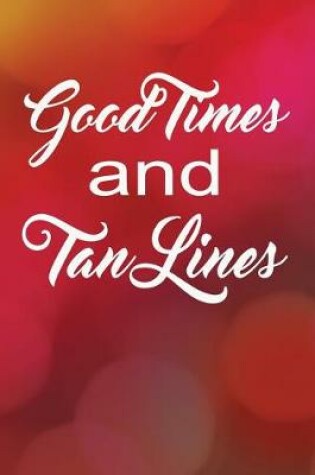 Cover of Good Times and Tan Lines