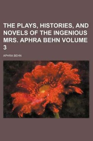 Cover of The Plays, Histories, and Novels of the Ingenious Mrs. Aphra Behn Volume 3