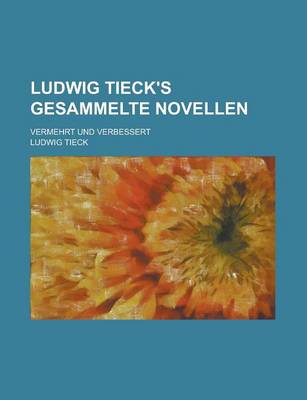 Book cover for Ludwig Tieck's Gesammelte Novellen; Vermehrt Und Verbessert