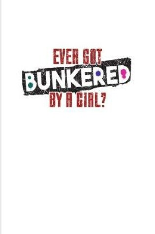 Cover of Ever Got Bunkered By A Girl