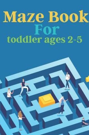 Cover of Maze Book For toddler ages 2-5