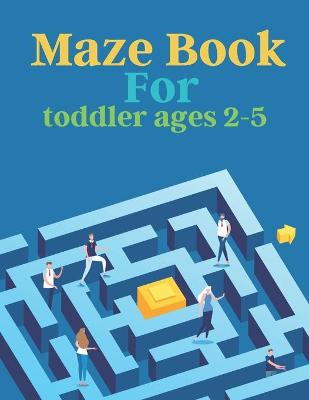 Book cover for Maze Book For toddler ages 2-5